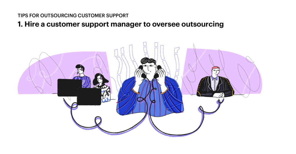 Tips for outsourcing customer service: 1. Hire a manager to oversee outsourcing