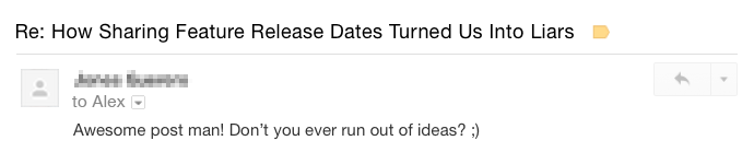 Every so often I would get an email asking if I ever run out of blog post ideas
